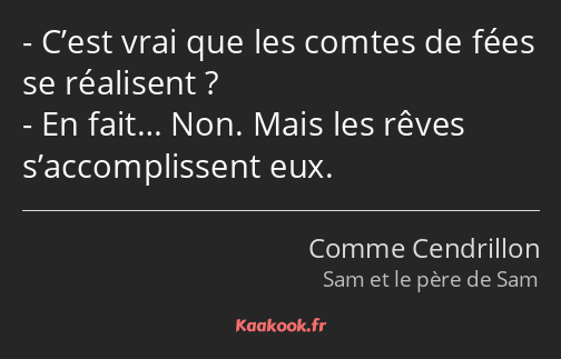 C’est vrai que les comtes de fées se réalisent ? En fait… Non. Mais les rêves s’accomplissent eux.
