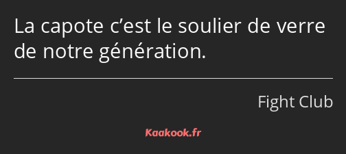 La capote c’est le soulier de verre de notre génération.