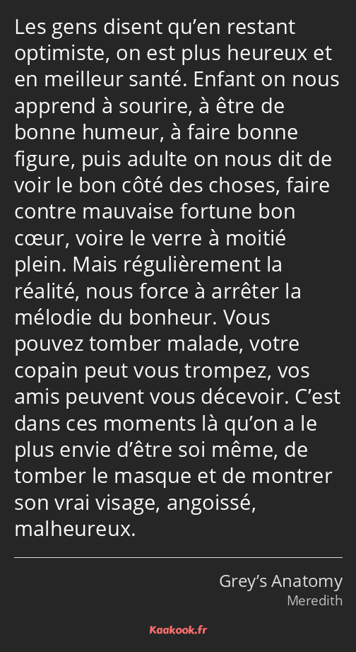 Les gens disent qu’en restant optimiste, on est plus heureux et en meilleur santé. Enfant on nous…