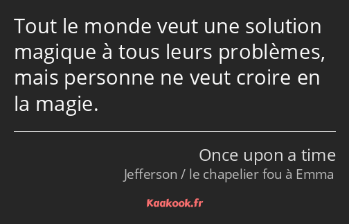 Tout le monde veut une solution magique à tous leurs problèmes, mais personne ne veut croire en la…