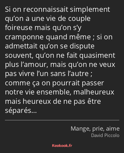 Si on reconnaissait simplement qu’on a une vie de couple foireuse mais qu’on s’y cramponne quand…