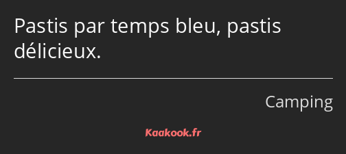 Pastis par temps bleu, pastis délicieux.