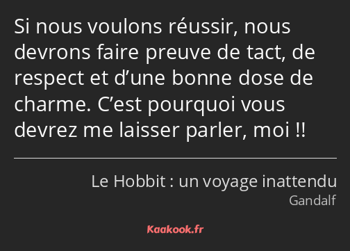 Si nous voulons réussir, nous devrons faire preuve de tact, de respect et d’une bonne dose de…