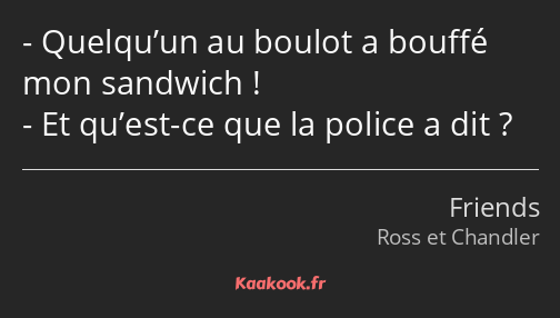 Quelqu’un au boulot a bouffé mon sandwich ! Et qu’est-ce que la police a dit ?