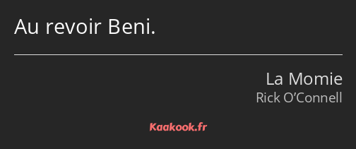 Au revoir Beni.