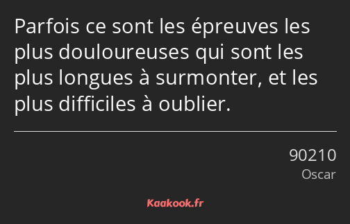 Parfois ce sont les épreuves les plus douloureuses qui sont les plus longues à surmonter, et les…