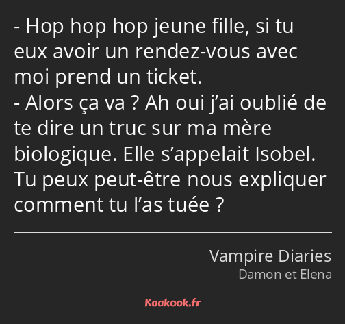 Hop hop hop jeune fille, si tu eux avoir un rendez-vous avec moi prend un ticket. Alors ça va ? Ah…