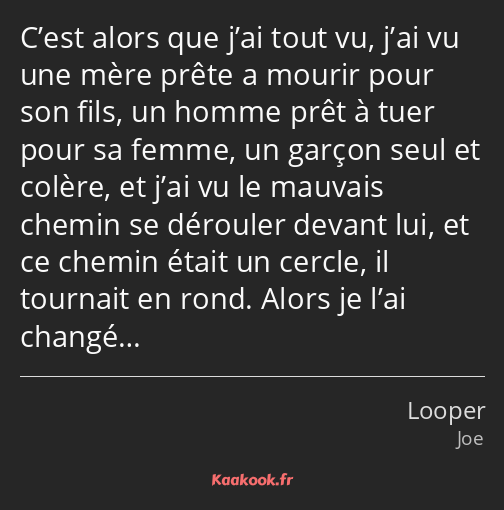 C’est alors que j’ai tout vu, j’ai vu une mère prête a mourir pour son fils, un homme prêt à tuer…