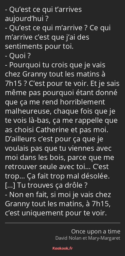Citation « Qu’est ce qui t’arrives aujourd’hui ? Qu’est… » Kaakook