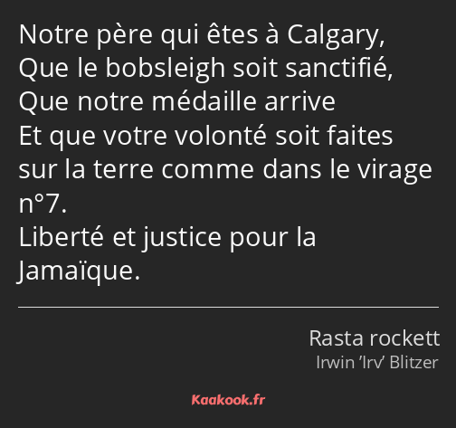 Notre père qui êtes à Calgary, Que le bobsleigh soit sanctifié, Que notre médaille arrive Et que…