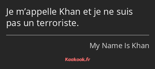 Je m’appelle Khan et je ne suis pas un terroriste.