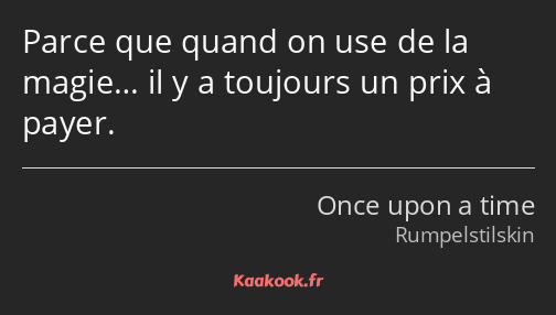 Parce que quand on use de la magie… il y a toujours un prix à payer.