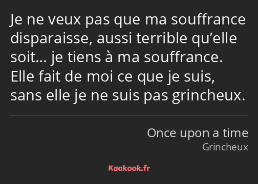 Je ne veux pas que ma souffrance disparaisse, aussi terrible qu’elle soit… je tiens à ma souffrance…