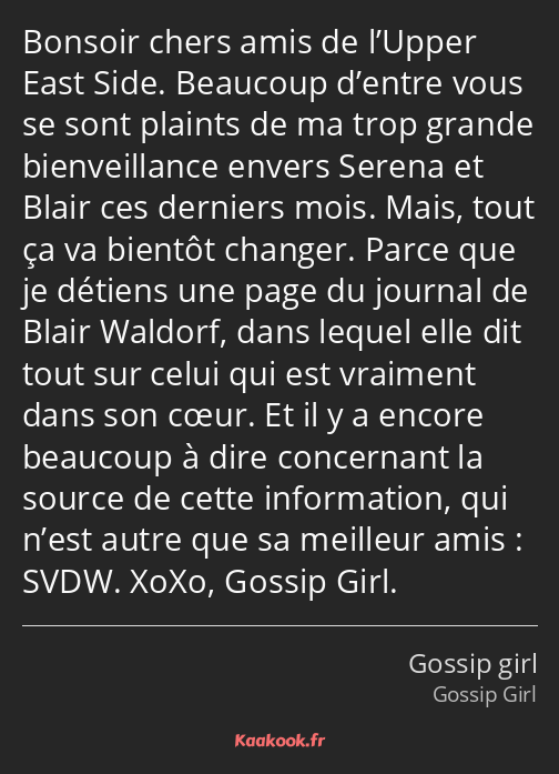 Bonsoir chers amis de l’Upper East Side. Beaucoup d’entre vous se sont plaints de ma trop grande…