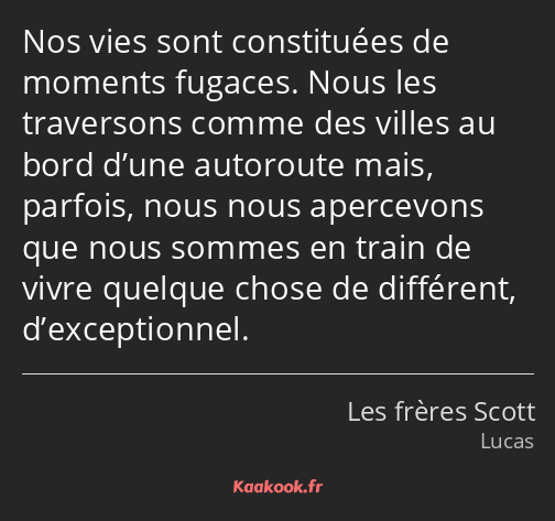 Nos vies sont constituées de moments fugaces. Nous les traversons comme des villes au bord d’une…