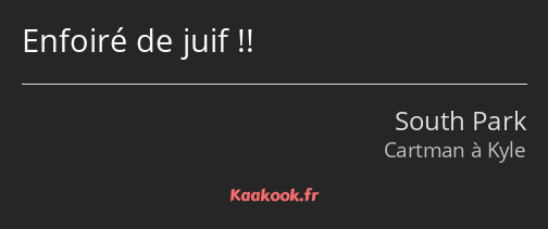 Enfoiré de juif !!