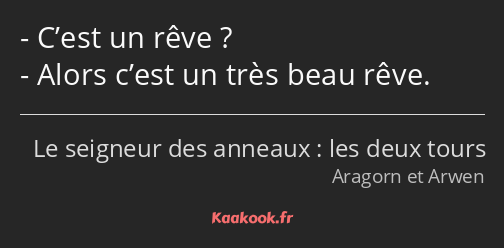 C’est un rêve ? Alors c’est un très beau rêve.