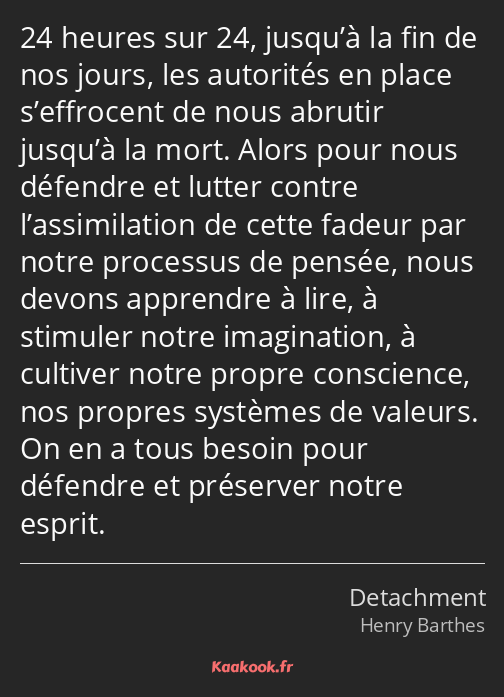 24 heures sur 24, jusqu’à la fin de nos jours, les autorités en place s’effrocent de nous abrutir…