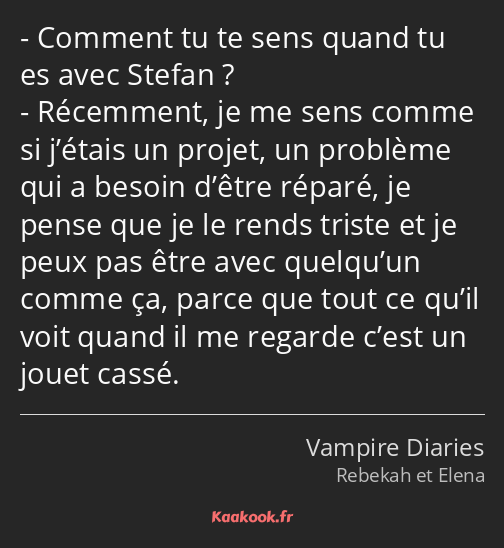 Comment tu te sens quand tu es avec Stefan ? Récemment, je me sens comme si j’étais un projet, un…