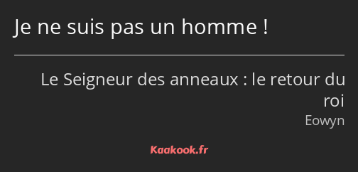 Je ne suis pas un homme !