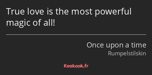 True love is the most powerful magic of all!