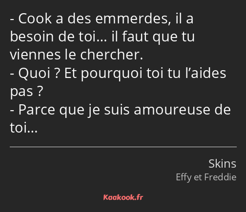 Cook a des emmerdes, il a besoin de toi… il faut que tu viennes le chercher. Quoi ? Et pourquoi toi…