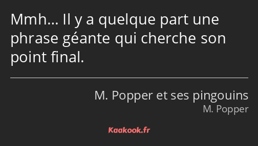 Mmh… Il y a quelque part une phrase géante qui cherche son point final.