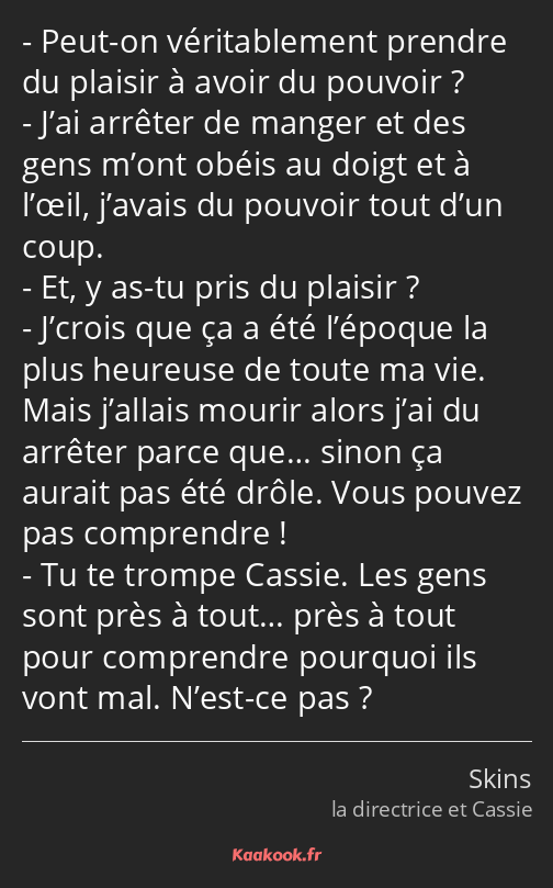 Peut-on véritablement prendre du plaisir à avoir du pouvoir ? J’ai arrêter de manger et des gens…