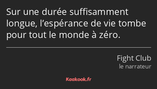 Sur une durée suffisamment longue, l’espérance de vie tombe pour tout le monde à zéro.