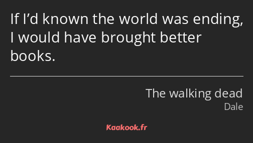 If I’d known the world was ending, I would have brought better books.