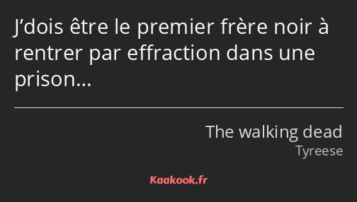 J’dois être le premier frère noir à rentrer par effraction dans une prison…