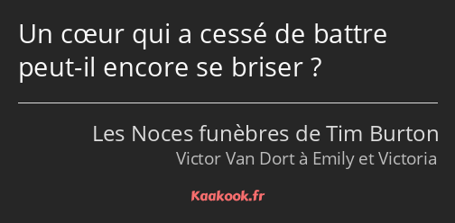 Un cœur qui a cessé de battre peut-il encore se briser ?