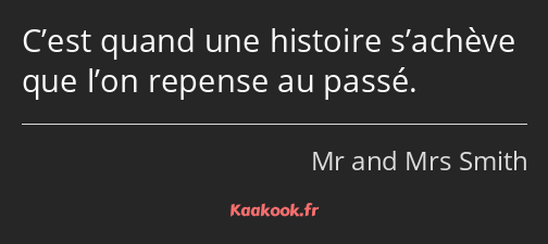 C’est quand une histoire s’achève que l’on repense au passé.