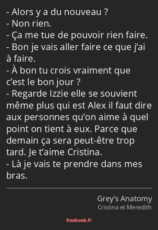 Alors y a du nouveau ? Non rien. Ça me tue de pouvoir rien faire. Bon je vais aller faire ce que…