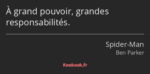 À grand pouvoir, grandes responsabilités.