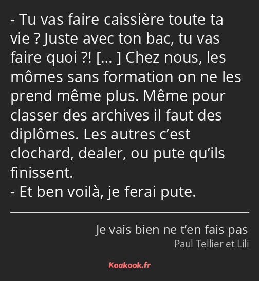 Tu vas faire caissière toute ta vie ? Juste avec ton bac, tu vas faire quoi ?! Chez nous, les mômes…