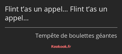 Flint t’as un appel… Flint t’as un appel…