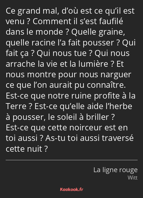 Ce grand mal, d’où est ce qu’il est venu ? Comment il s’est faufilé dans le monde ? Quelle graine…