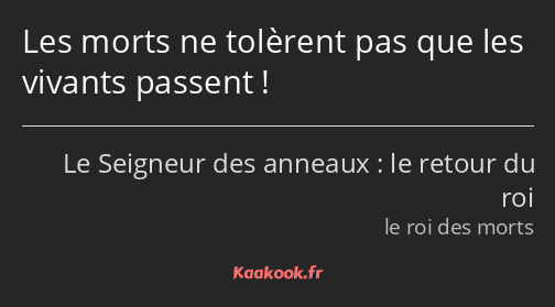 Les morts ne tolèrent pas que les vivants passent !