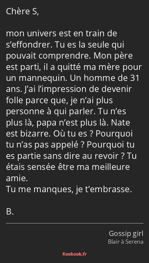 Chère S, mon univers est en train de s’effondrer. Tu es la seule qui pouvait comprendre. Mon père…