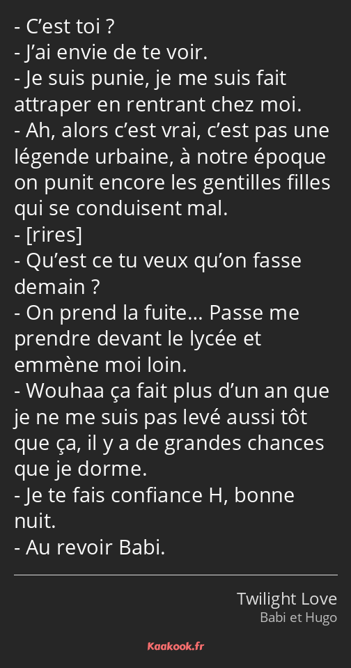 C’est toi ? J’ai envie de te voir. Je suis punie, je me suis fait attraper en rentrant chez moi. Ah…