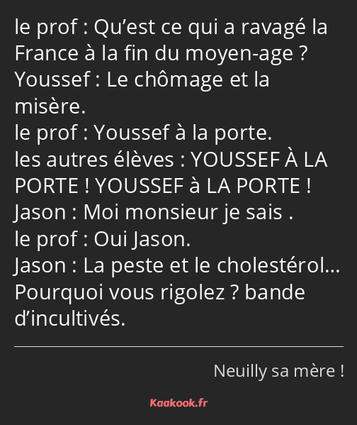 Qu’est ce qui a ravagé la France à la fin du moyen-age ? Le chômage et la misère. Youssef à la…