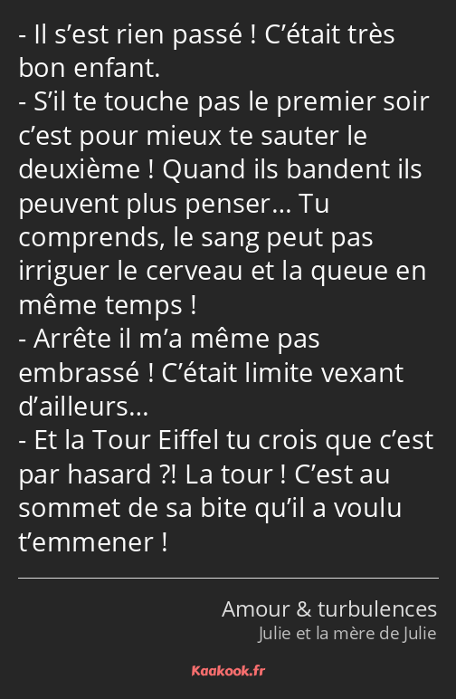 Il s’est rien passé ! C’était très bon enfant. S’il te touche pas le premier soir c’est pour mieux…