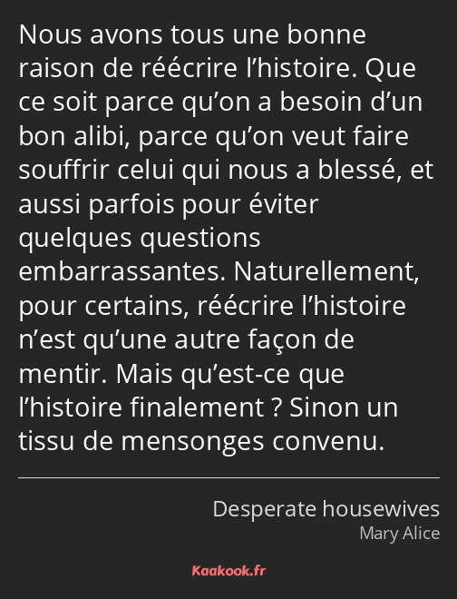 Nous avons tous une bonne raison de réécrire l’histoire. Que ce soit parce qu’on a besoin d’un bon…