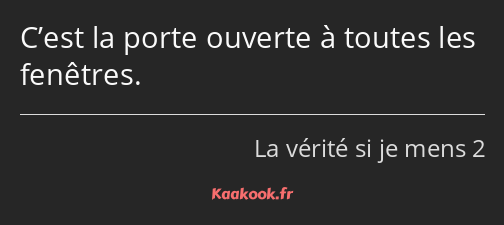 C’est la porte ouverte à toutes les fenêtres.