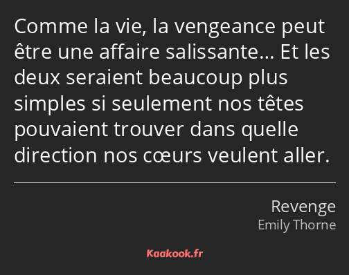 Comme la vie, la vengeance peut être une affaire salissante… Et les deux seraient beaucoup plus…