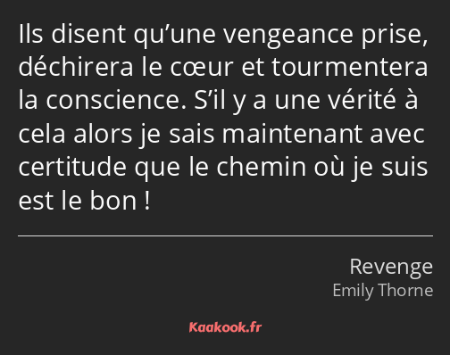 Ils disent qu’une vengeance prise, déchirera le cœur et tourmentera la conscience. S’il y a une…