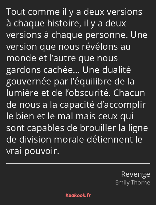 Tout comme il y a deux versions à chaque histoire, il y a deux versions à chaque personne. Une…