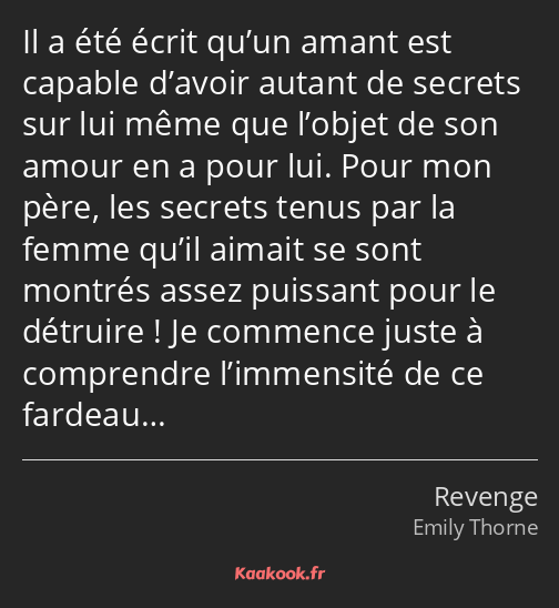 Il a été écrit qu’un amant est capable d’avoir autant de secrets sur lui même que l’objet de son…