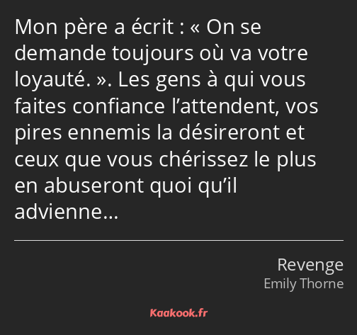 Mon père a écrit : On se demande toujours où va votre loyauté.. Les gens à qui vous faites…